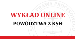 WYKŁAD ONLINE - POWÓDZTWA Z KSH [FILM]
