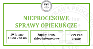 Nieprocesowe sprawy opiekuńcze - wykład on-line